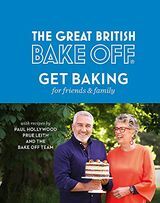 Великий британский Bake Off: запекать для друзей и семьи